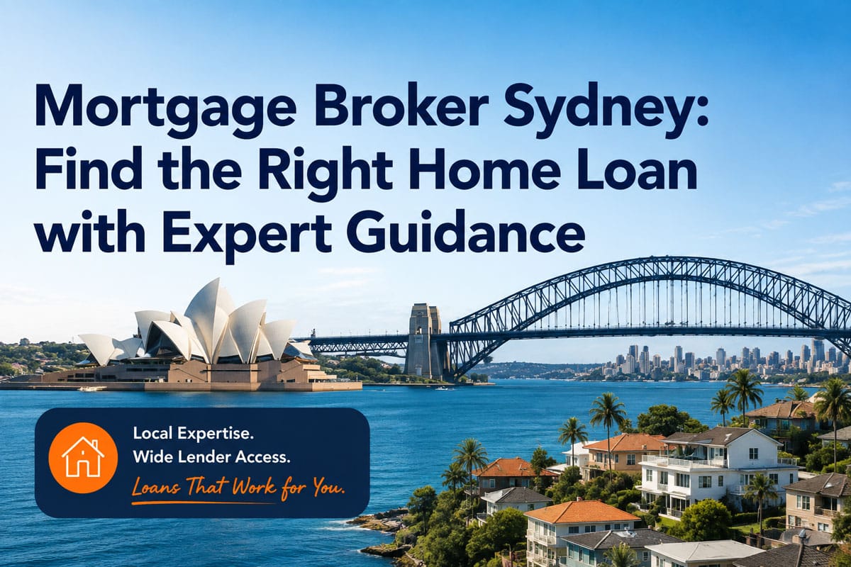 Mortgage Broker Sydney Find the Right Home Loan with Expert Guidance
